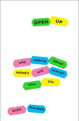 Open Up: Why Talking About Money Will Change Your Life (Paperback)