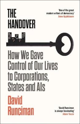 The Handover: How We Gave Control of Our Lives to Corporations, States and AIs (Hardback)
