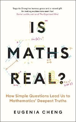 Is Maths Real?: How Simple Questions Lead Us to Mathematics’ Deepest Truths (Hardback)