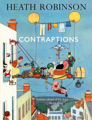 Contraptions: a timely new edition by a legend of inventive illustrations and cartoon wizardry (Hardback)