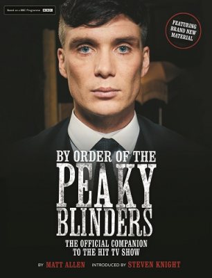 By Order of the Peaky Blinders: The Official Companion to the Hit TV Series (Paperback)