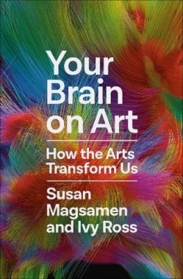 Your Brain on Art: How the Arts Transform Us (Hardback)