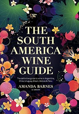 The South America Wine Guide