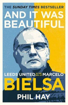 And it was Beautiful: Leeds United in the Era of Marcelo Bielsa (Paperback)