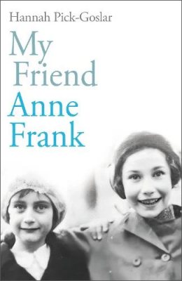 My Friend Anne Frank: The Inspiring and Heartbreaking True Story of Best Friends Torn Apart and Reunited Against All Odds (Hardback)