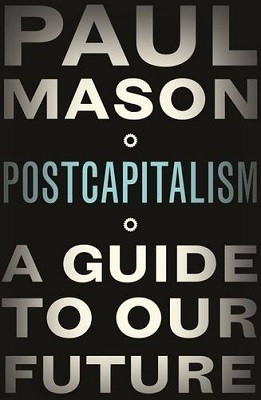 PostCapitalism: A Guide to Our Future (Hardback)