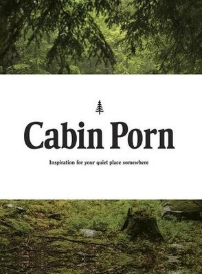 Cabin Porn Inspiration for Your Quiet Place Somewhere