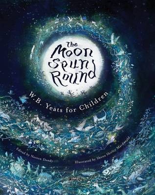 The Moon Spun Round: W. B. Yeats for Children (Hardback)
