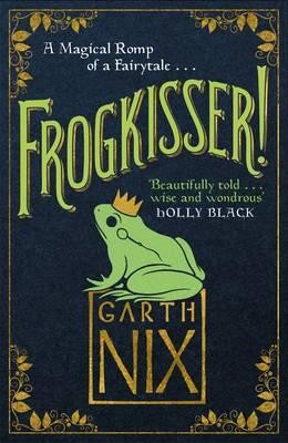 Frogkisser!: A Magical Romp of a Fairytale (Hardback)