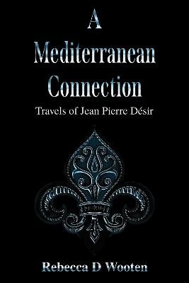 A Mediterranean Connection: Travels of Jean Pierre Desir (Paperback)