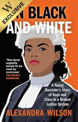 In Black and White: A Young Barrister's Story of Race and Class in a Broken Justice System: Exclusive Edition (Paperback)