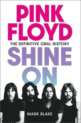 Pink Floyd Shine On by Mark Blake | Waterstones
