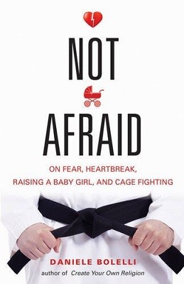 Not Afraid: On Fear, Heartbreak, Raising a Baby Girl, and Cage Fighting (Paperback)
