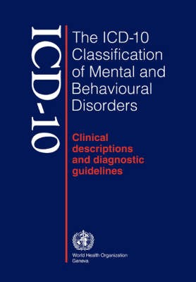 The ICD-10 Classification of Mental and Behavioural Disorders: Clinical Description and Diagnostic Guidelines: Clinical Description and Diagnostic Guidelines (Paperback)