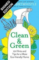 Clean & Green: 101 Hints and Tips for a More Eco-Friendly Home: Signed Edition (Hardback)