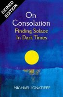 On Consolation: Finding Solace in Dark Times: Signed Edition (Hardback)