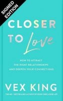 Closer to Love: How to Attract the Right Relationships and Deepen Your Connections: Signed Edition (Hardback)