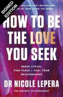 How to Be the Love You Seek: Break Cycles, Find Peace + Heal Your Relationships: Signed Edition (Paperback)