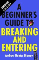 A Beginner’s Guide to Breaking and Entering: Signed Edition (Hardback)