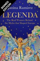 Legenda: The Real Women Behind the Myths that Shaped Europe: Signed Edition (Hardback)