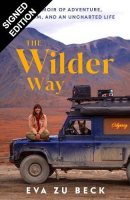 The Wilder Way: A Memoir of Adventure, Freedom, and an Unchartered Life: Signed Edition (Hardback)