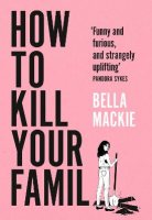 How to Kill Your Family (Hardback)