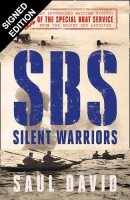 SBS - Silent Warriors: The Authorised Wartime History: Signed Edition (Hardback)