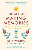 The Art of Making Memories: How to Create and Remember Happy Moments (Hardback)