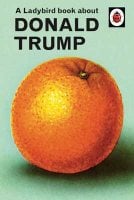 A Ladybird Book About Donald Trump - Ladybirds for Grown-Ups (Hardback)