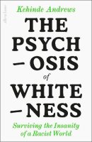 The Psychosis of Whiteness: Surviving the Insanity of a Racist World (Hardback)