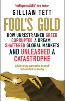 Fool's Gold: How Unrestrained Greed Corrupted a Dream, Shattered Global Markets and Unleashed a Catastrophe (Paperback)