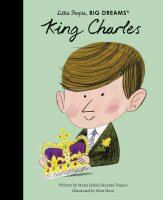 King Charles: Volume 97 - Little People, BIG DREAMS (Hardback)