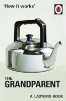 How It Works: The Grandparent - Ladybirds for Grown-Ups (Hardback)