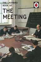 The Ladybird Book Of The Meeting - Ladybirds for Grown-Ups (Hardback)