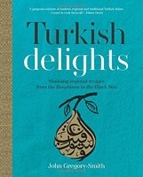 Turkish Delights: Stunning regional recipes from the Bosphorus to the Black Sea (Hardback)