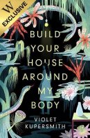 Build Your House Around My Body: Exclusive Edition (Paperback)