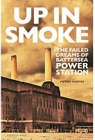 Up in Smoke: The Failed Dreams of Battersea Power Station (Hardback)