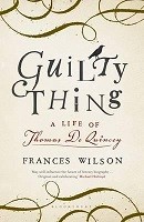 Guilty Thing: A Life of Thomas De Quincey (Hardback)