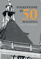 Folkestone in 50 Buildings - In 50 Buildings (Paperback)