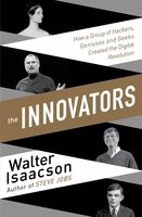 Innovators: How a Group of Inventors, Hackers, Geniuses and Geeks Created the Digital Revolution (Paperback)