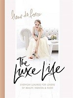 The Luxe Life: Everyday Luxuries for Lovers of Beauty, Fashion & Food (Hardback)
