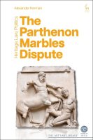 The Parthenon Marbles Dispute: Heritage, Law, Politics - The Art Law Library (Paperback)