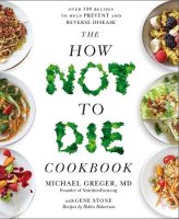 The How Not to Die Cookbook: Over 100 Recipes to Help Prevent and Reverse Disease (Paperback)