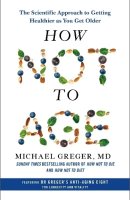 How Not to Age: The Scientific Approach to Getting Healthier as You Get Older (Hardback)