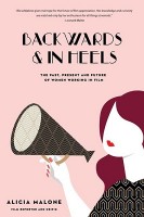 Backwards & in Heels: The Past, Present and Future of Women Working in Film (Paperback)