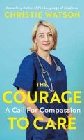 The Courage to Care: A Call for Compassion (Hardback)