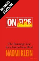 On Fire: The Burning Case for a Green New Deal - Signed Edition (Hardback)