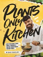 Plants Only Kitchen: Over 70 Delicious, Super-simple, Powerful & Protein-packed Recipes for Busy People (Hardback)