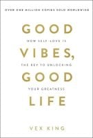 Good Vibes, Good Life: How Self-Love Is the Key to Unlocking Your Greatness (Paperback)