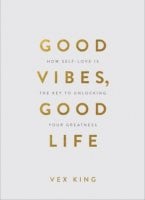 Good Vibes, Good Life (Gift Edition): How Self-Love Is the Key to Unlocking Your Greatness (Hardback)